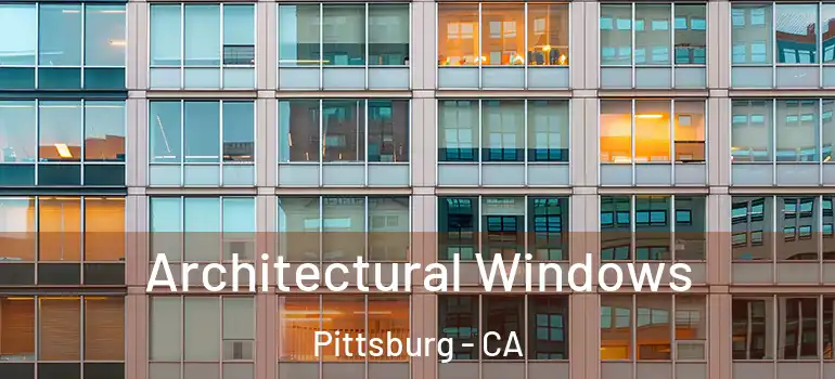  Architectural Windows Pittsburg - CA