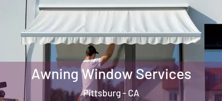  Awning Window Services Pittsburg - CA
