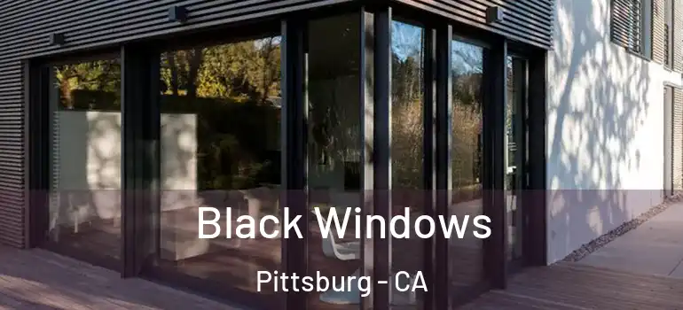  Black Windows Pittsburg - CA