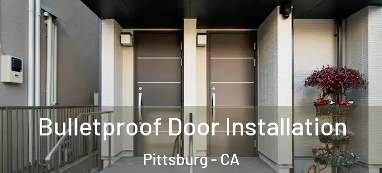  Bulletproof Door Installation Pittsburg - CA
