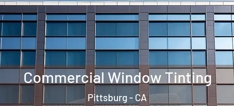  Commercial Window Tinting Pittsburg - CA