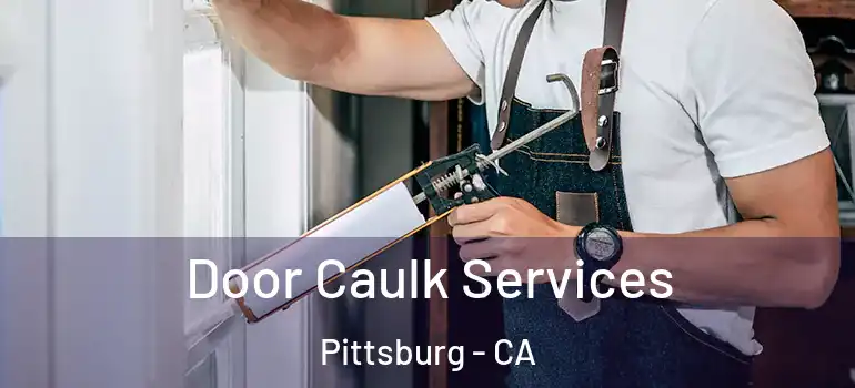  Door Caulk Services Pittsburg - CA