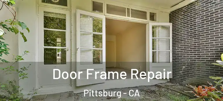 Door Frame Repair Pittsburg - CA