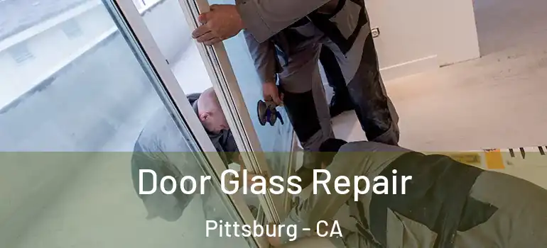  Door Glass Repair Pittsburg - CA
