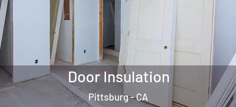  Door Insulation Pittsburg - CA