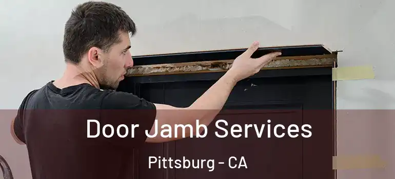  Door Jamb Services Pittsburg - CA