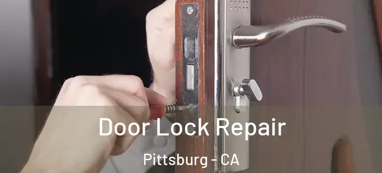  Door Lock Repair Pittsburg - CA
