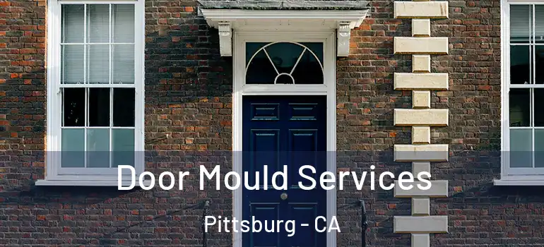 Door Mould Services Pittsburg - CA