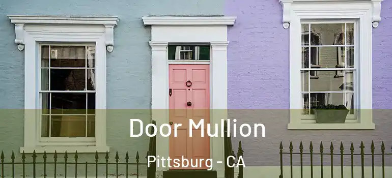  Door Mullion Pittsburg - CA