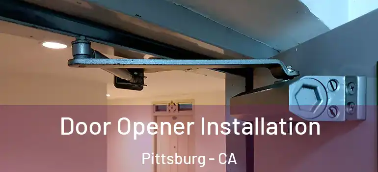  Door Opener Installation Pittsburg - CA