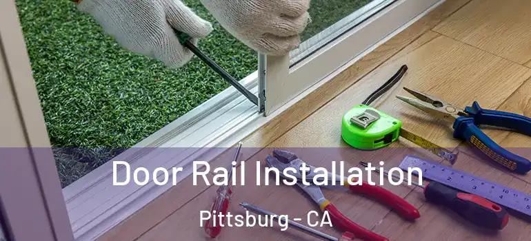  Door Rail Installation Pittsburg - CA