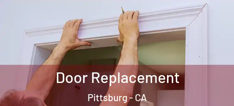  Door Replacement Pittsburg - CA
