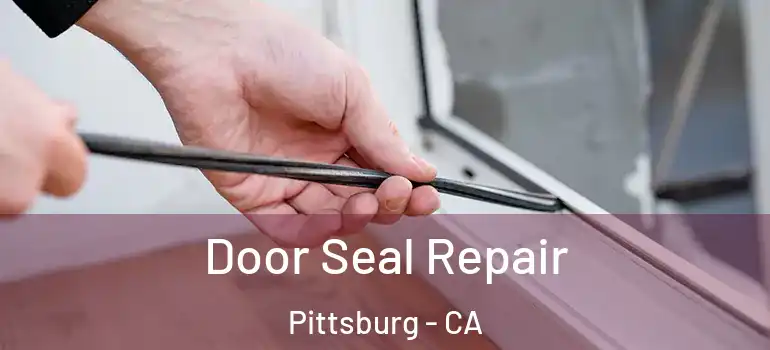  Door Seal Repair Pittsburg - CA