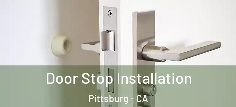  Door Stop Installation Pittsburg - CA