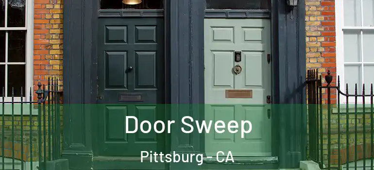  Door Sweep Pittsburg - CA