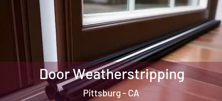  Door Weatherstripping Pittsburg - CA