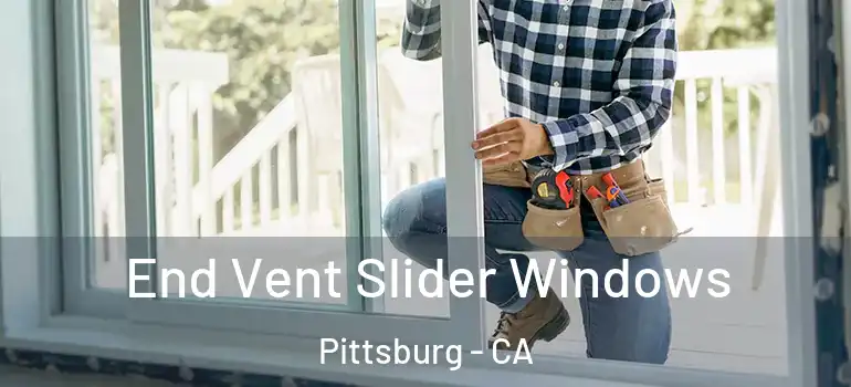 End Vent Slider Windows Pittsburg - CA