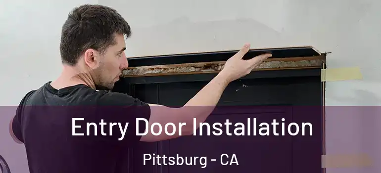  Entry Door Installation Pittsburg - CA