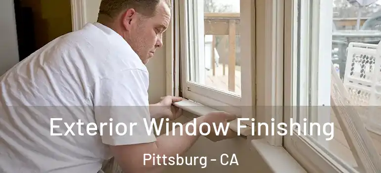  Exterior Window Finishing Pittsburg - CA