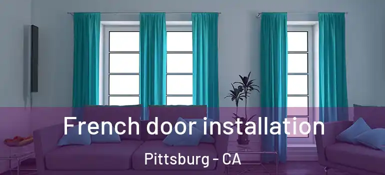  French door installation Pittsburg - CA