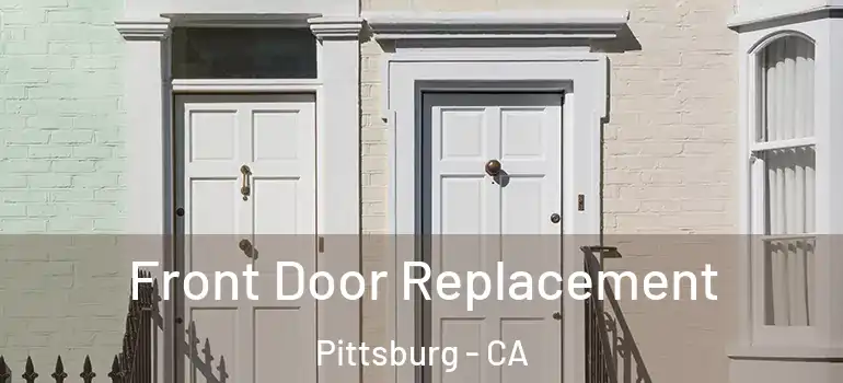  Front Door Replacement Pittsburg - CA