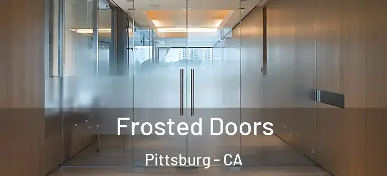  Frosted Doors Pittsburg - CA