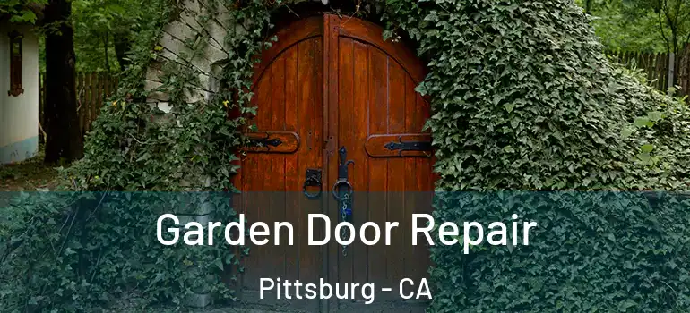  Garden Door Repair Pittsburg - CA