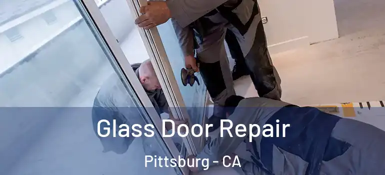  Glass Door Repair Pittsburg - CA