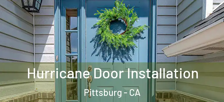  Hurricane Door Installation Pittsburg - CA