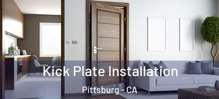  Kick Plate Installation Pittsburg - CA