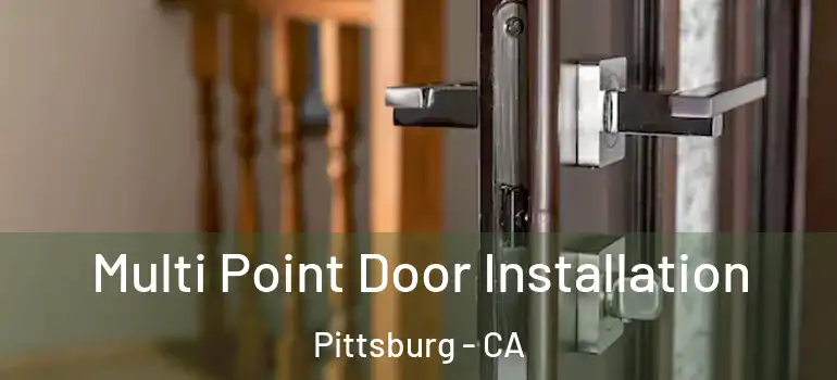  Multi Point Door Installation Pittsburg - CA