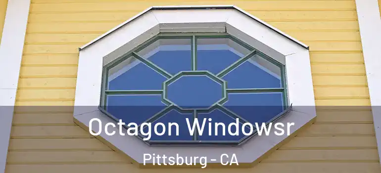  Octagon Windowsr Pittsburg - CA