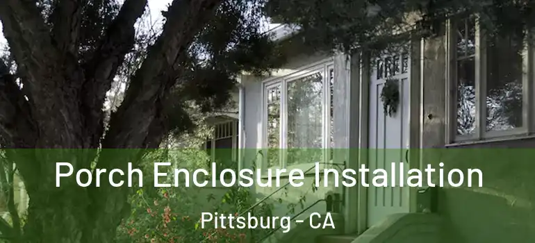  Porch Enclosure Installation Pittsburg - CA