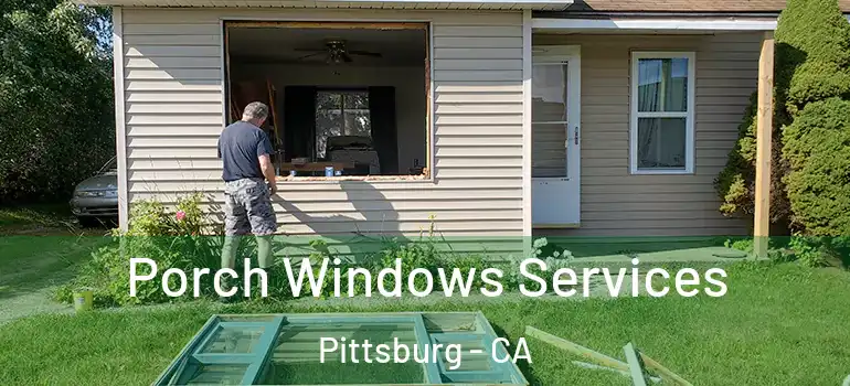  Porch Windows Services Pittsburg - CA