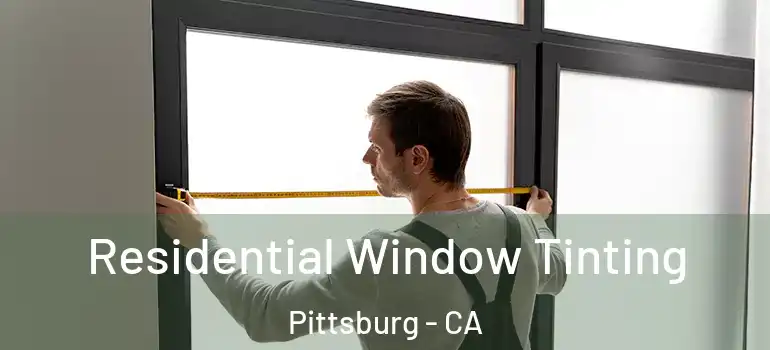  Residential Window Tinting Pittsburg - CA