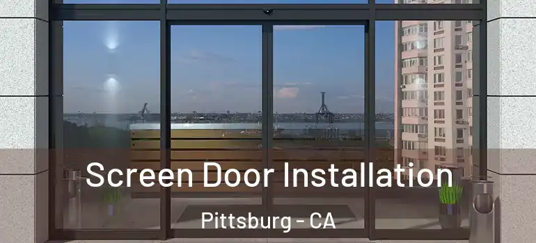  Screen Door Installation Pittsburg - CA