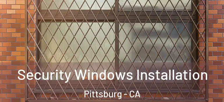  Security Windows Installation Pittsburg - CA