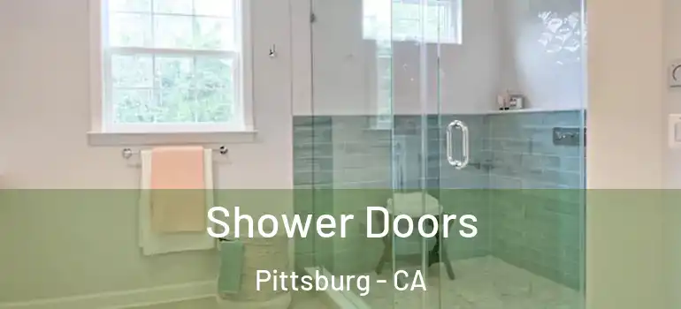  Shower Doors Pittsburg - CA