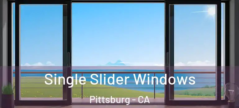  Single Slider Windows Pittsburg - CA