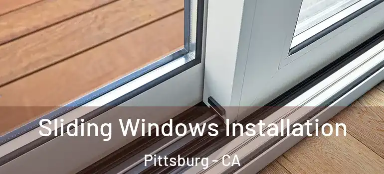  Sliding Windows Installation Pittsburg - CA