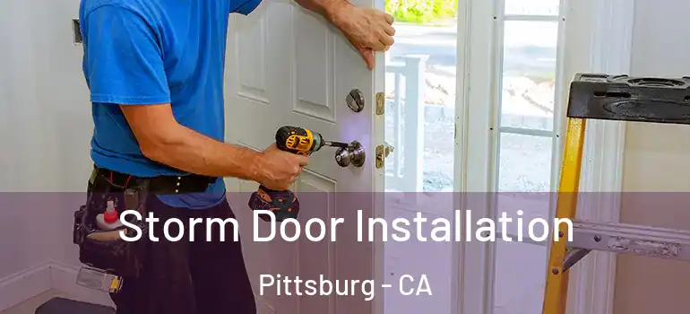  Storm Door Installation Pittsburg - CA