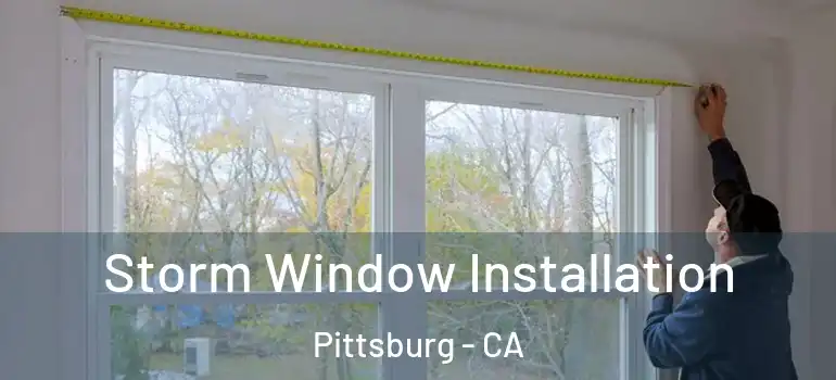  Storm Window Installation Pittsburg - CA