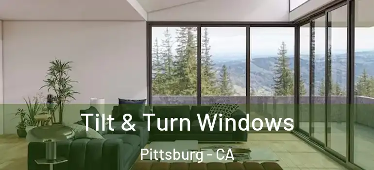  Tilt & Turn Windows Pittsburg - CA