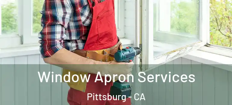  Window Apron Services Pittsburg - CA