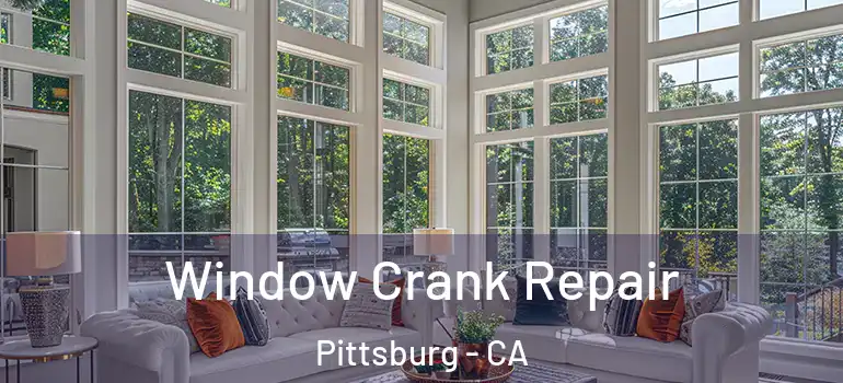  Window Crank Repair Pittsburg - CA