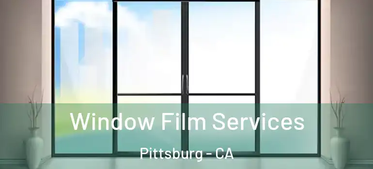  Window Film Services Pittsburg - CA