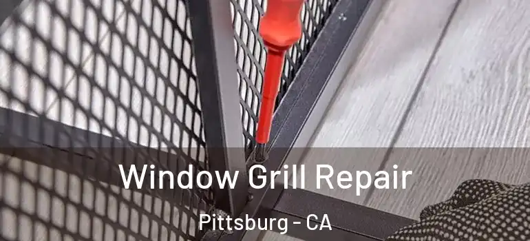 Window Grill Repair Pittsburg - CA