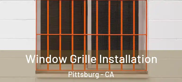  Window Grille Installation Pittsburg - CA