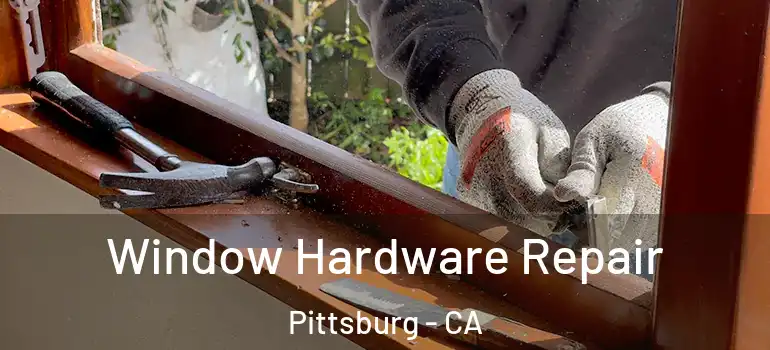  Window Hardware Repair Pittsburg - CA