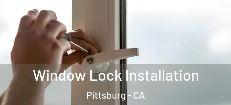  Window Lock Installation Pittsburg - CA